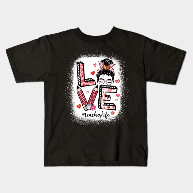 Love Valentines Teacher Life Messy Bun Valentines Day Women Kids T-Shirt by Jhon Towel